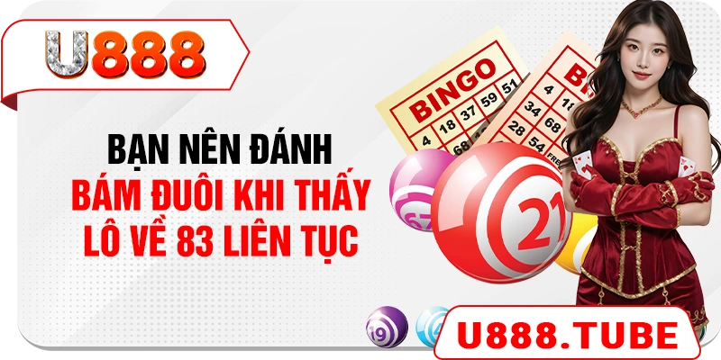 Bạn nên đánh bám đuôi khi thấy lô về 83 liên tục